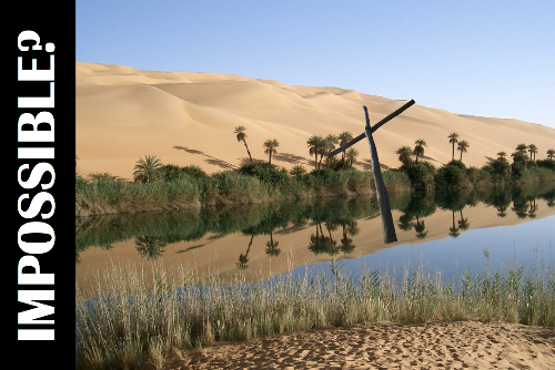 Christian Poetry how God takes the impossible, the oasis in the desert.