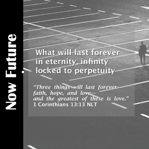 What will last in our world? Is infinity a real thing but personal?