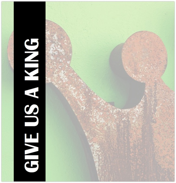 Give Us a King Chrisitan Poem