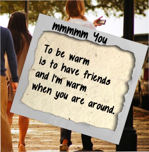 Friends make you feel warm. Spoken word poetry